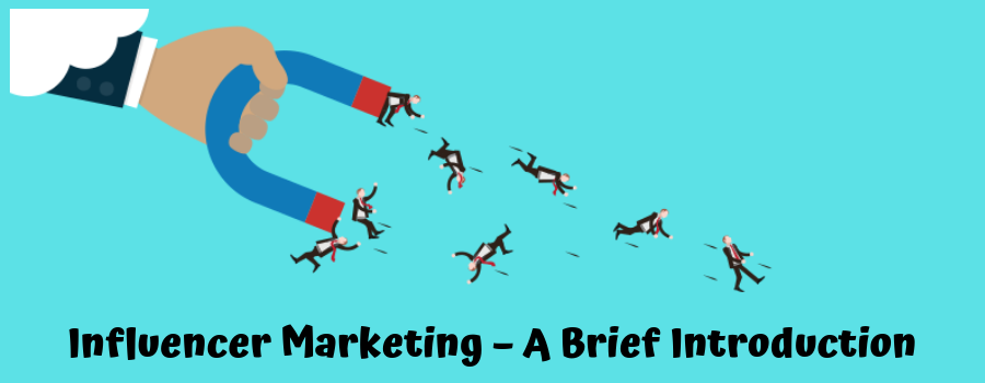 Influencer Marketing - A Brief Introduction