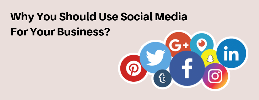 Why You Should Use Social Media For Your Business?