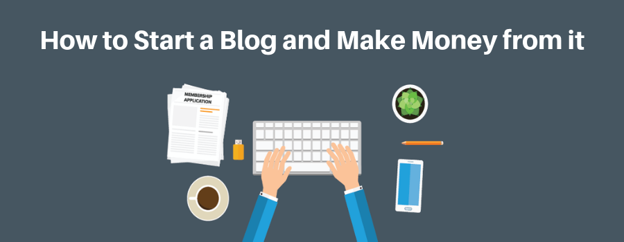How to Start a Blog and Make Money from it